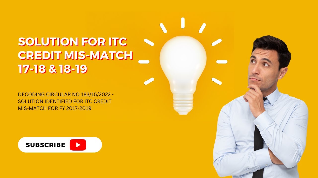 DECODING CIRCULAR NO 183/15/2022 - SOLUTION IDENTIFIED FOR ITC CREDIT MIS-MATCH FOR FY 2017-2019