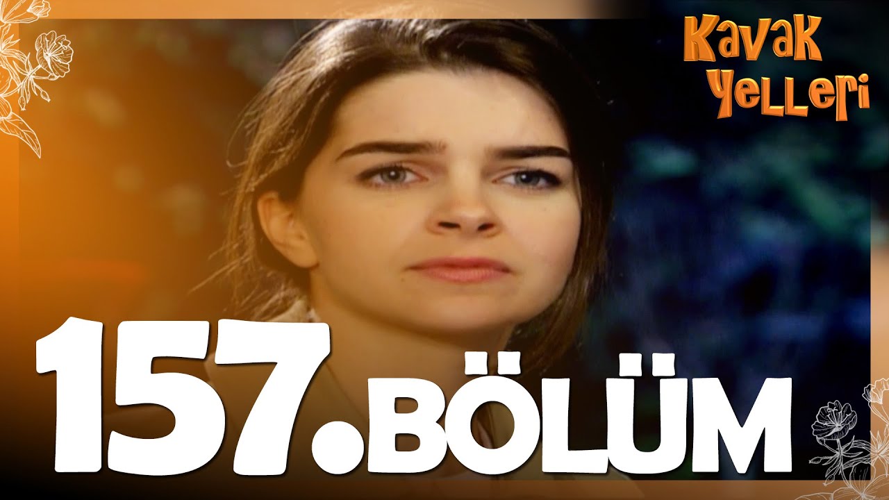 Kavak Yelleri 157. Bölüm - FULL Bölüm