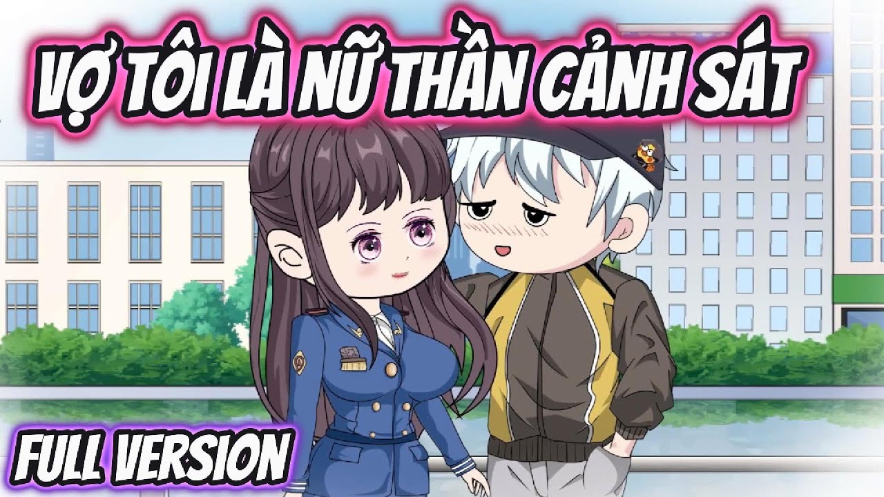 Vợ Tôi Là Nữ Thần Cảnh Sát Full Version | HH VietSub