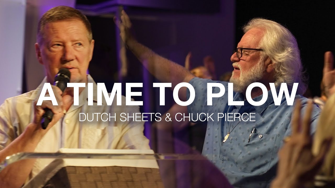 A Time To Plow // Dutch Sheets & Chuck Pierce // 8-7-19