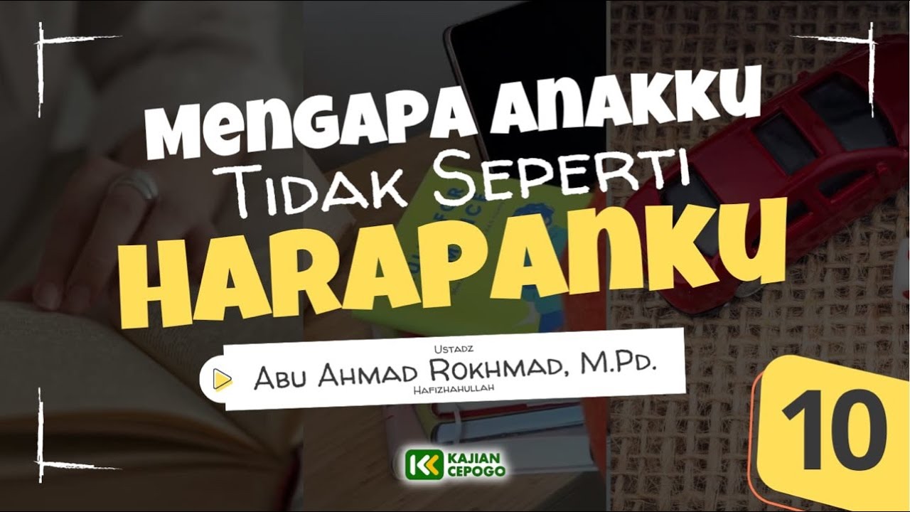 Mengapa Anakku Tidak Seperti Harapanku#10 | Ustadz Abu Ahmad Rokhmad, M.Pd. Hafizhahullah