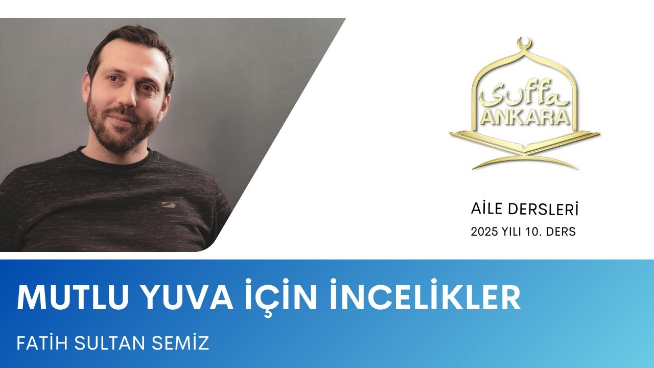 Mutlu Yuva İ&ccedil;in İncelikler - Fatih Sultan Semiz | Suffa Ankara / Aile Dersleri (10)
