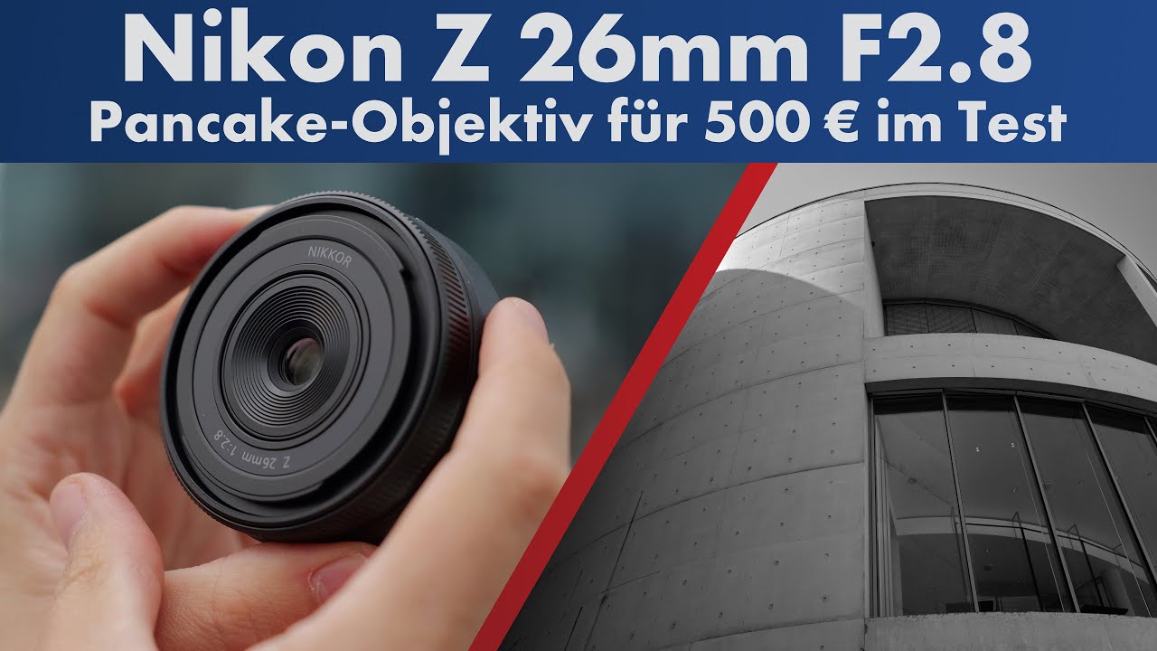 Pancake-Linse f&uuml;r 500 Euro: Lohnt das? Nikon Z 26 mm f/2.8 im Test [Deutsch]