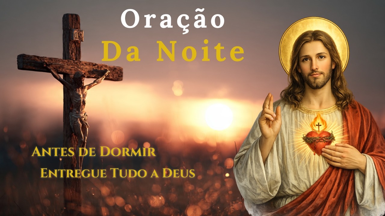 ORAÇÃO DA NOITE | OUÇA ESTA ORAÇÃO ANTES DE DORMIR