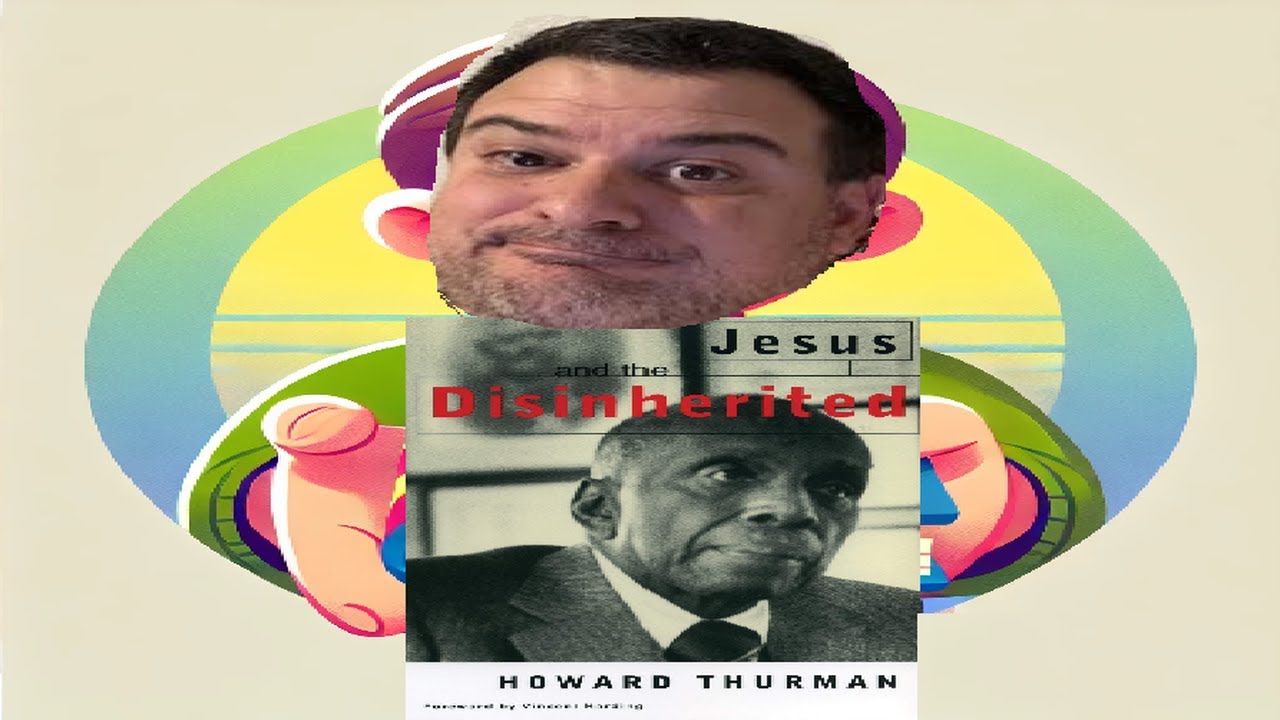 Howard Thurman - Jesus and the Disinherited (In depth summary) - Books you Should Know About