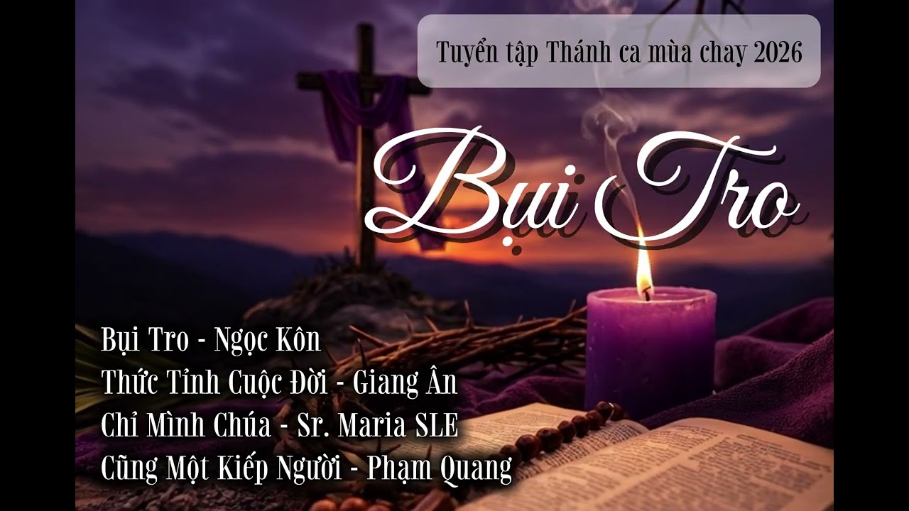 TUYỂN TẬP THÁNH CA MÙA CHAY – BỤI TRO | Những Bài Thánh Ca Sám Hối Hay Nhất