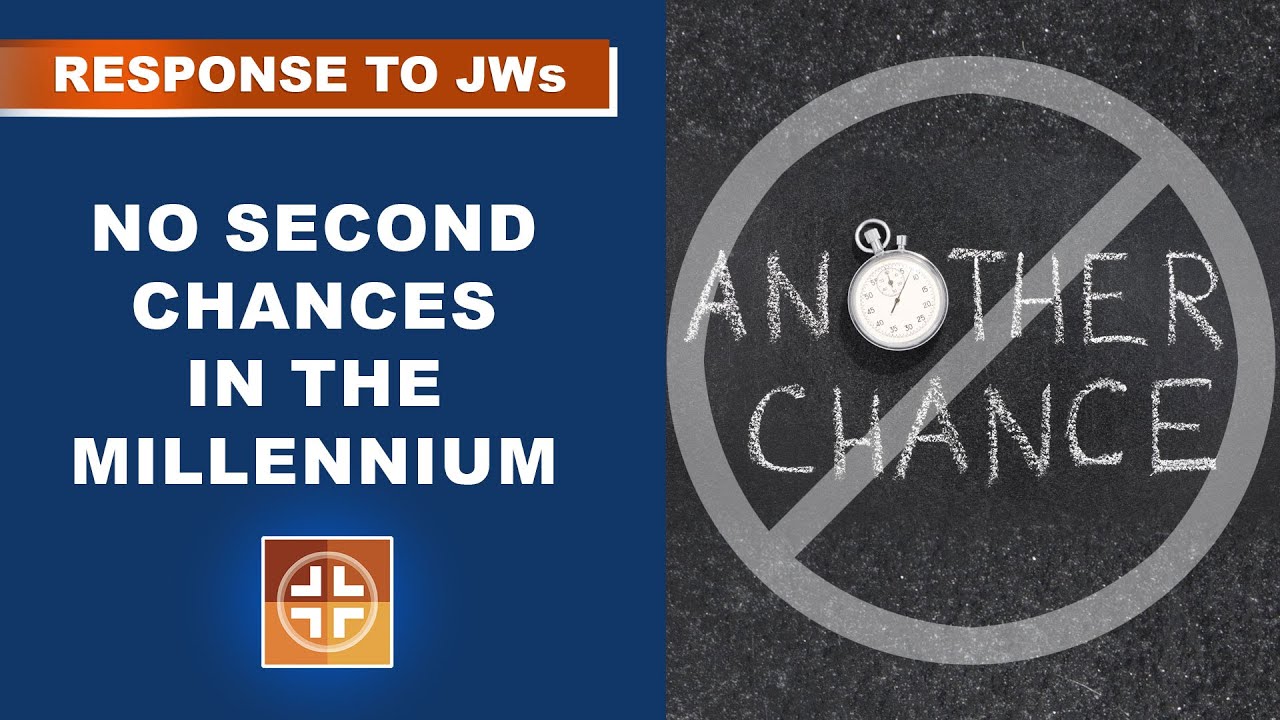 Jehovah's Witnesses Wrong! No Second Chances in the Millennium