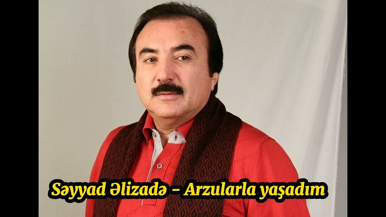 Səyyad Əlizadə - Arzularla yaşadım