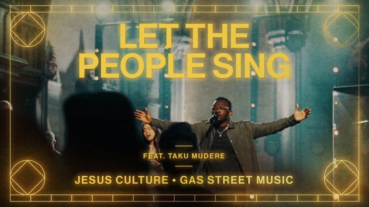 Let The People Sing feat. Taku Mudere | Live From London | Jesus Culture