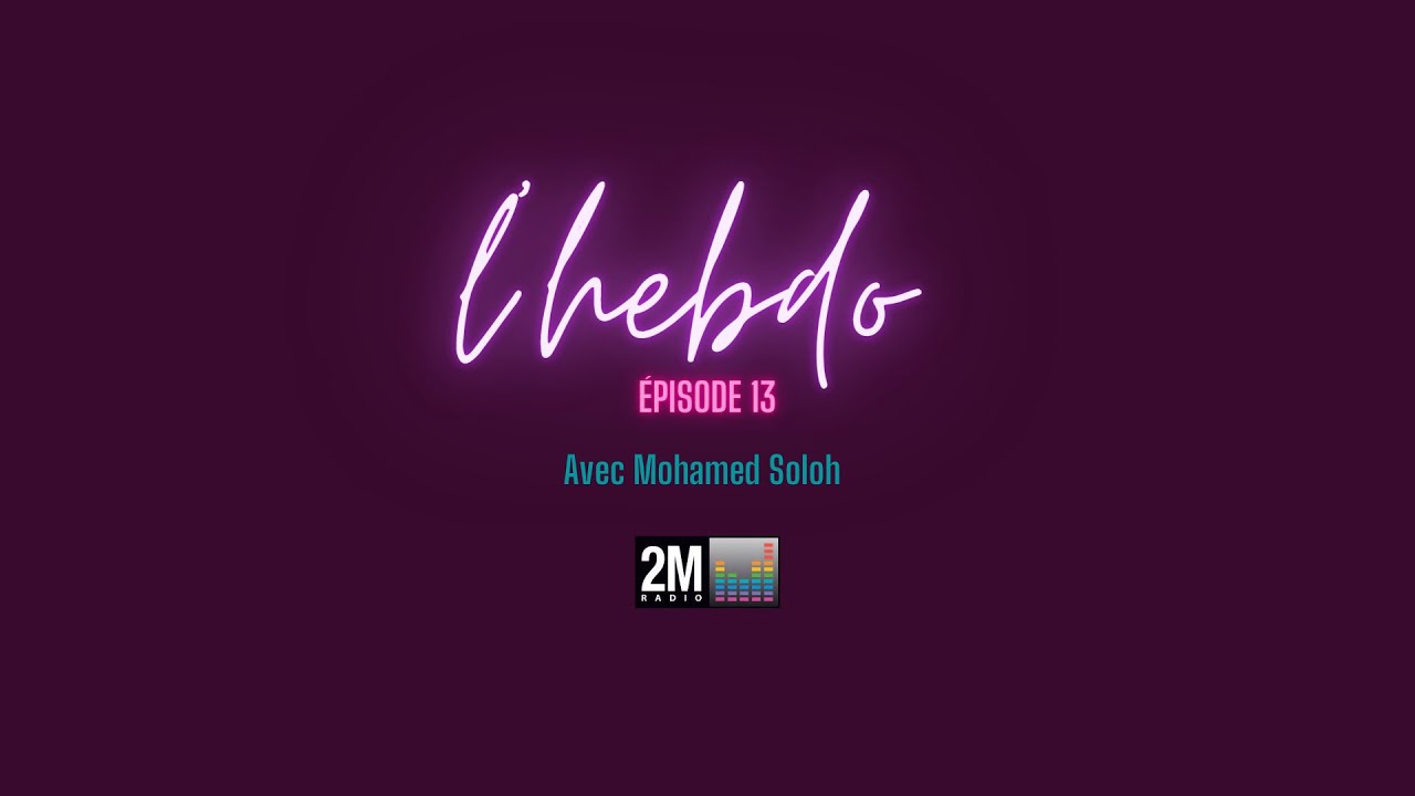 📻 L'HEBDO EP13 - Avec Mohamed Soloh 