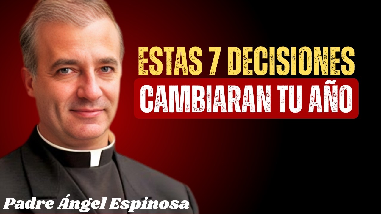 Las 7 DECISIONES Que Debes Tomar En Este 2026 - Padre Ángel Espinosa