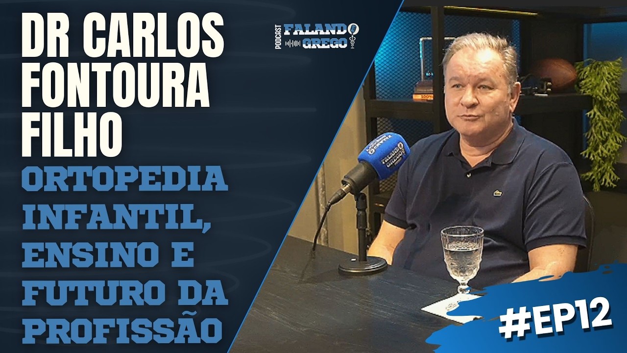 DR CARLOS FONTOURA FILHO: ORTOPEDIA INFANTIL E FUTURO DA ORTOPEDIA | Falando Grego Podcast #12