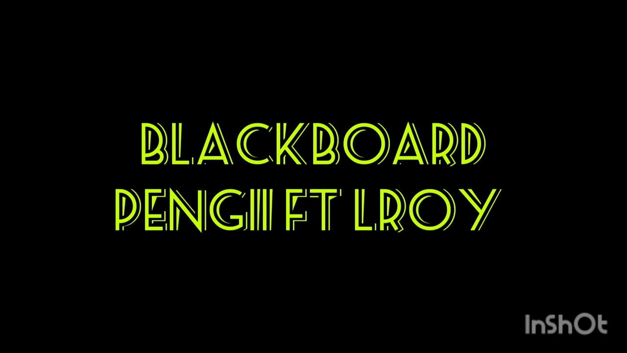 BLACKBOARD ( pengii ft Lroy)
