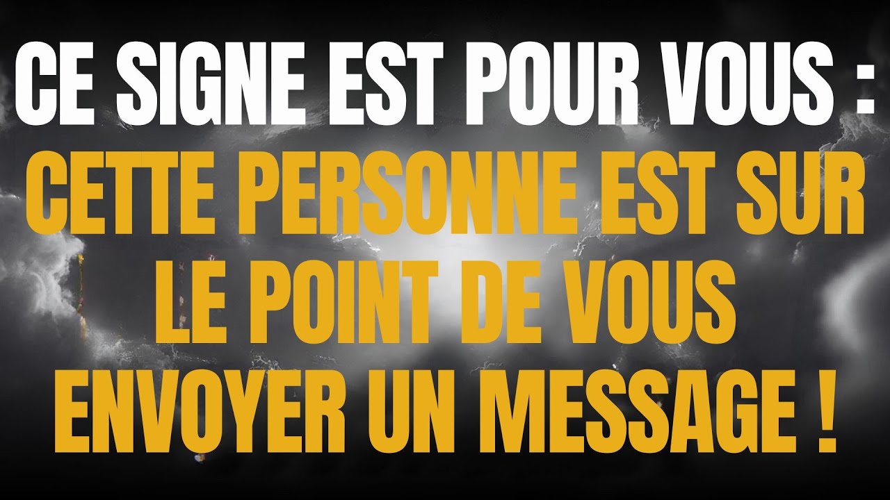 CE SIGNE EST POUR VOUS : CETTE PERSONNE EST SUR LE POINT DE VOUS ENVOYER UN MESSAGE !