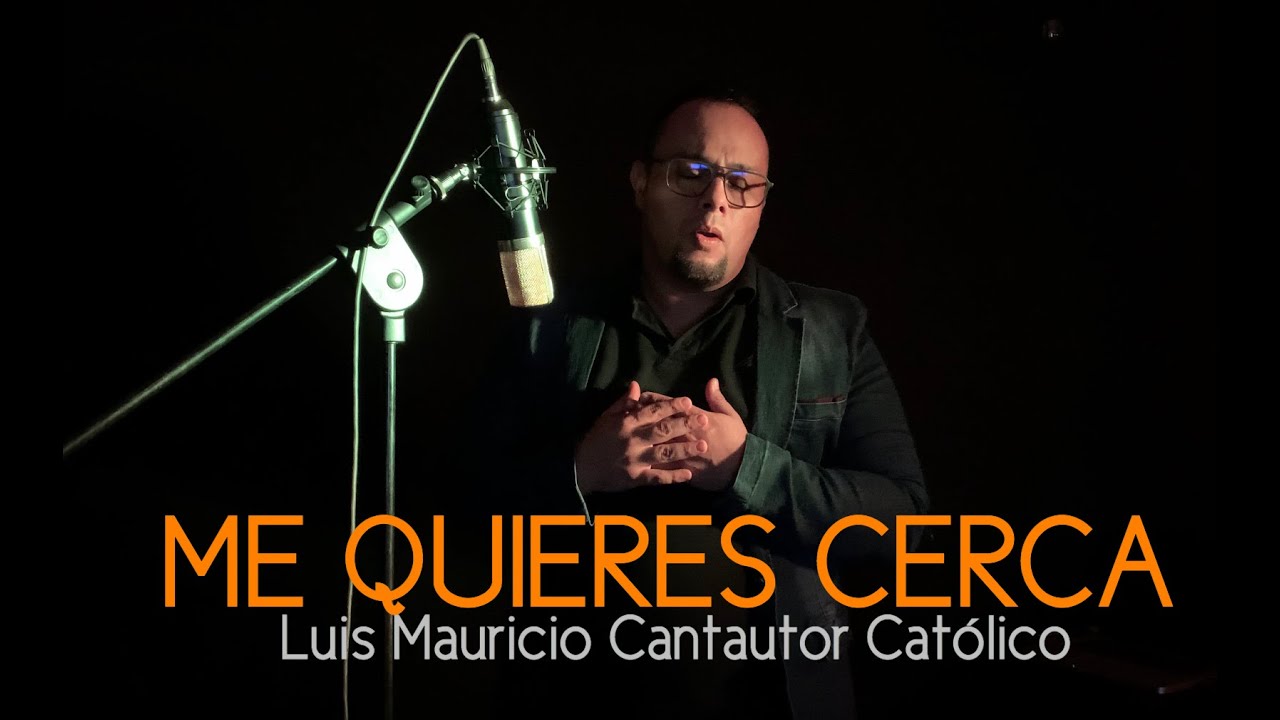 ME QUIERES CERCA-LUIS MAURICIO