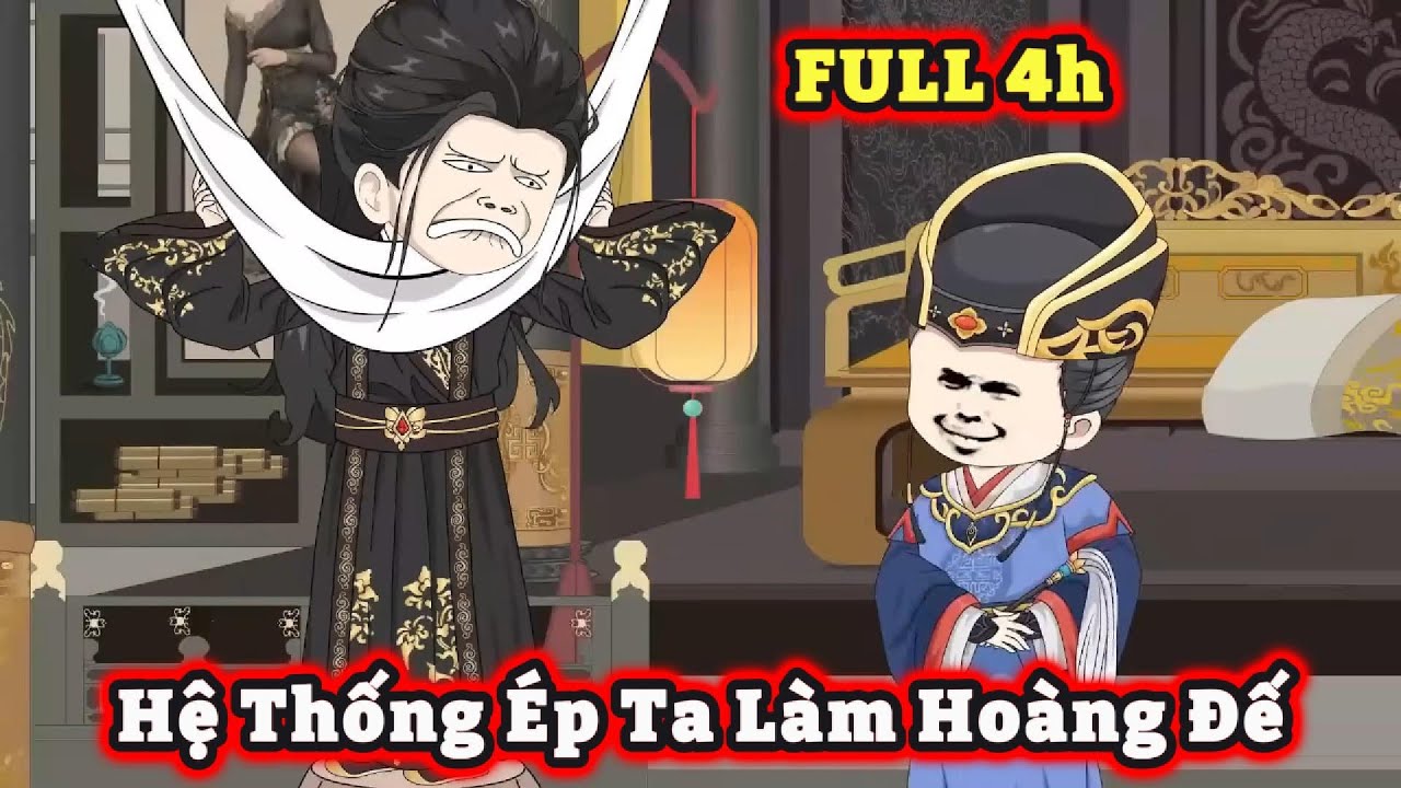 [FULL 4h] - Hệ Thống &Eacute;p Ta L&agrave;m Ho&agrave;ng Đế | S-media