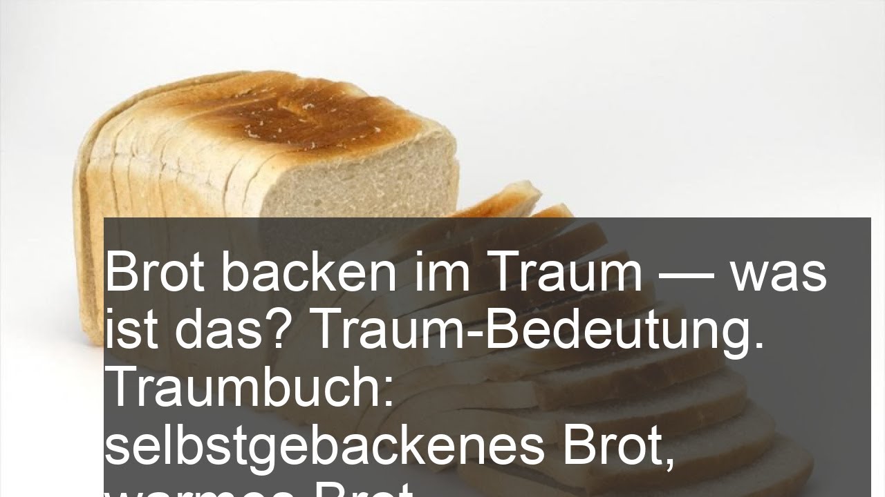 Brot backen im Traum - was ist das? Traum-Bedeutung. Traumbuch: selbstgebackenes Brot, warmes Brot