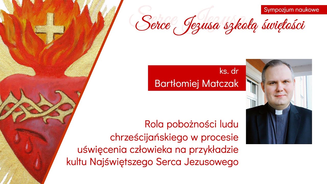 ks. dr Bartłomiej Matczak - Rola pobożności ludu chrześcijańskiego w procesie uświęcania człowieka..
