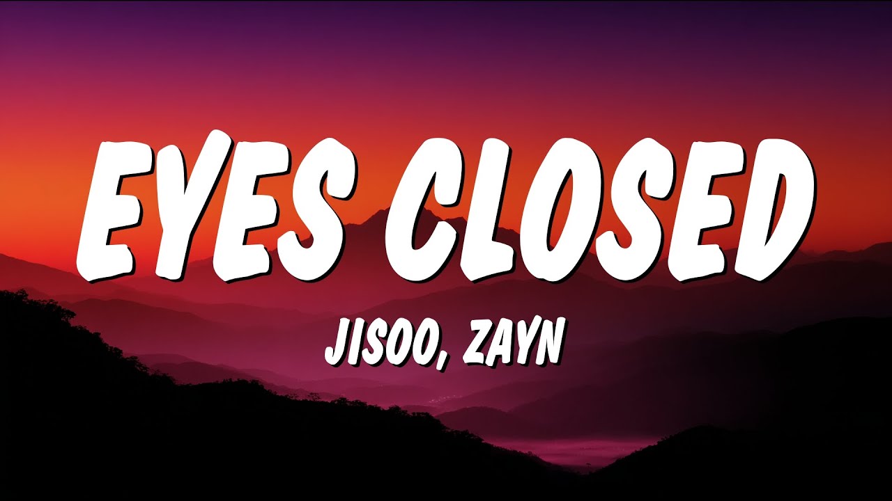 JISOO & ZAYN - EYES CLOSED (Lyrics)