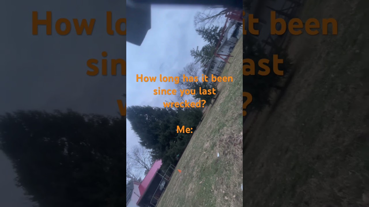 When was the last time you wrecked??? 