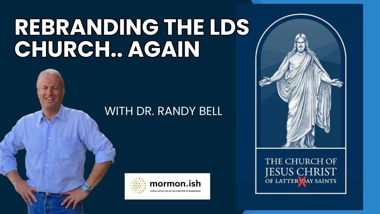 Ep267: Rebranding the LDS Church..Again