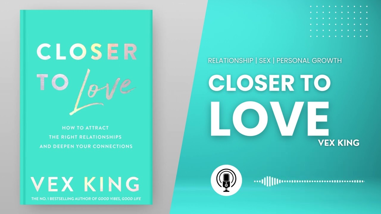 Closer to Love by Vex King - Audio book Summary  | The Ultimate Guide to Finding Love