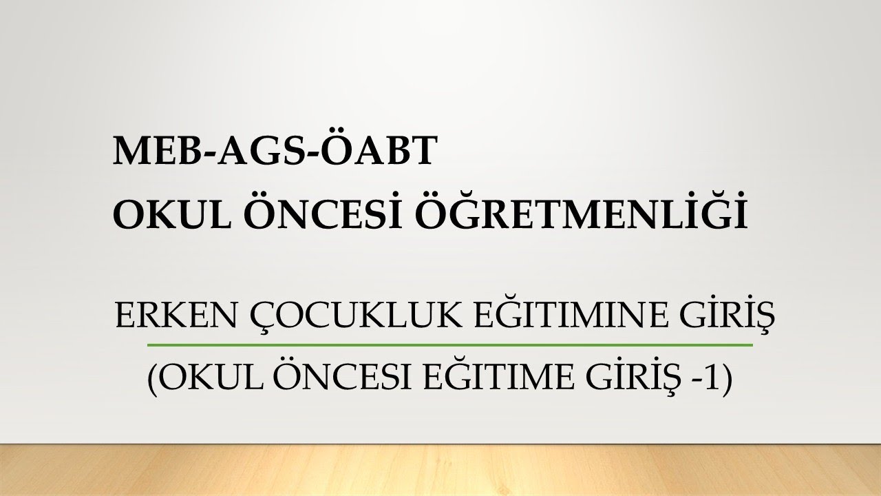 Erken Çocukluk Eğitimine Giriş | Okul Öncesi Eğitime Giriş -1 | MEB-AGS ÖABT Okul Öncesi Öğretmenl.