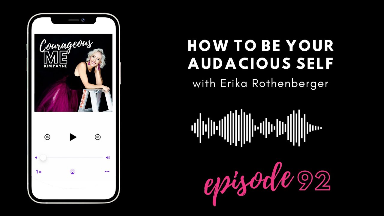 Ep 92.  How to be your audacious self with Erika Rothenberger VIDEO