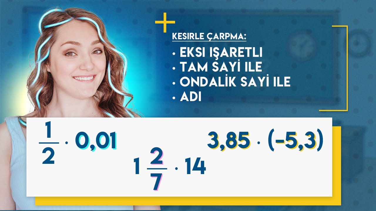 Kesirler Nasıl Çarpılır | Eksileri ve Artıları Olan Tam Sayılar, Kesirler ve Ondalık Sayılar