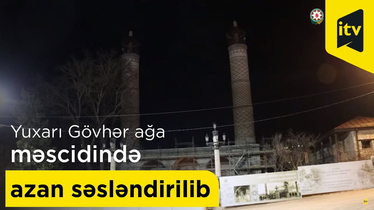 İmsak vaxtı Şuşadakı Yuxarı Gövhər ağa məscidində azan səsləndirilib