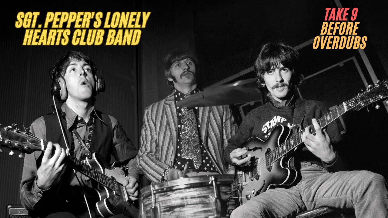 Sgt. Pepper's Lonely Hearts Club Band - Take 9: The Beginning of the Album’s Concept