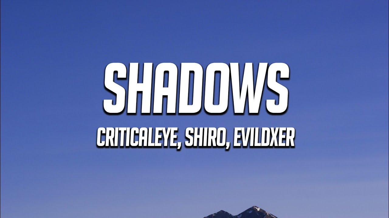 criticaleye, SHIRO, EVILDXER - shadows (Lyrics)