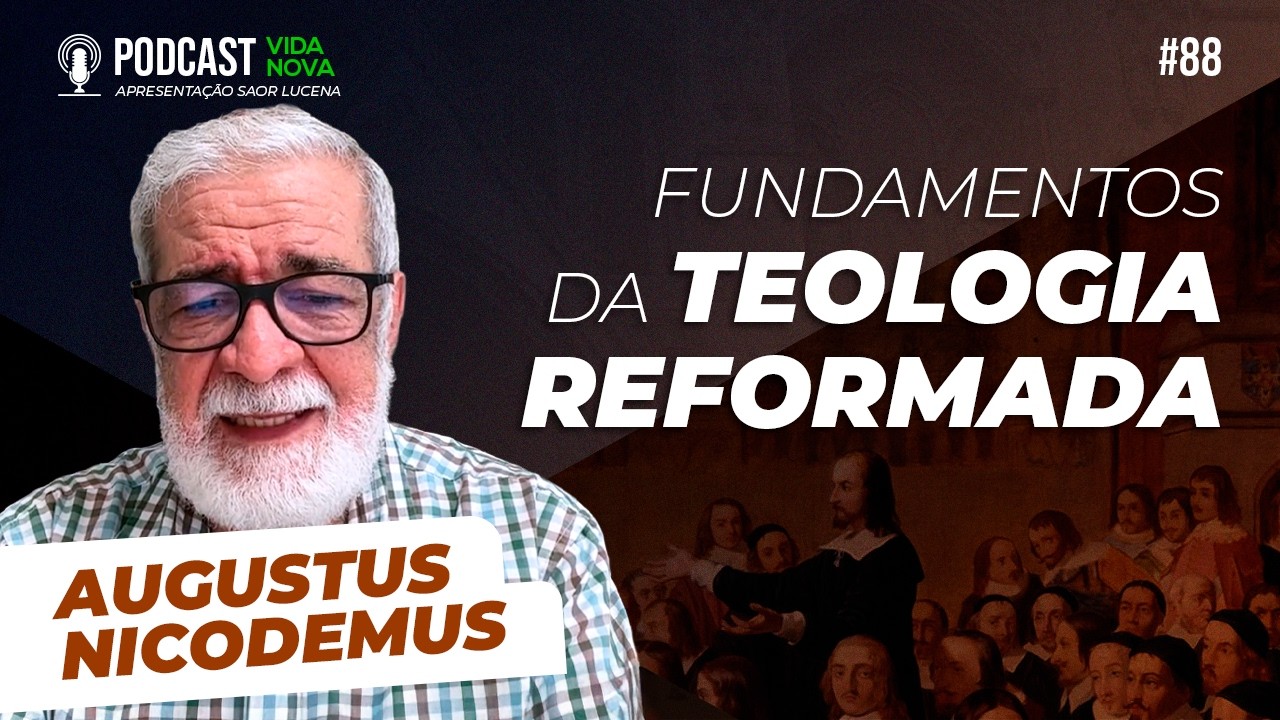 FUNDAMENTOS DA TEOLOGIA REFORMADA - AUGUSTUS NICODEMUS | PODCAST VIDA NOVA #88