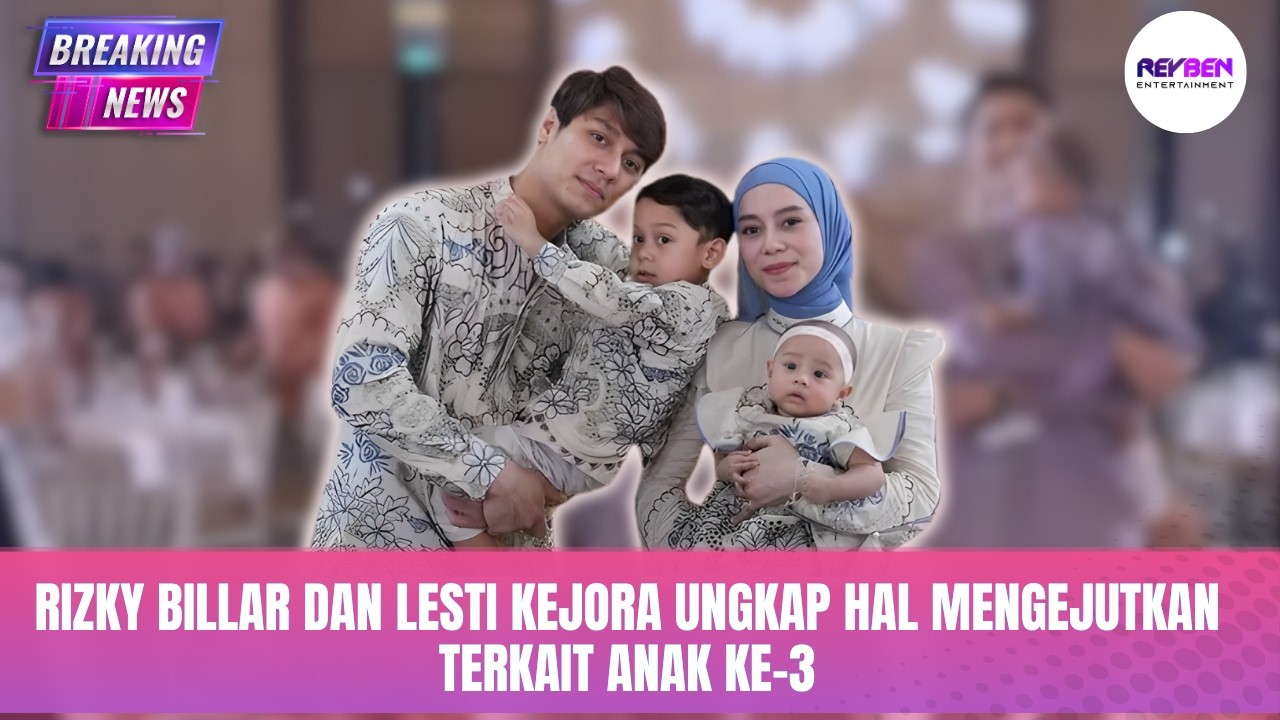 RIZKY BILLAR DAN LESTI KEJORA UNGKAP HAL MENGEJUTKAN TERKAIT ANAK KE-3