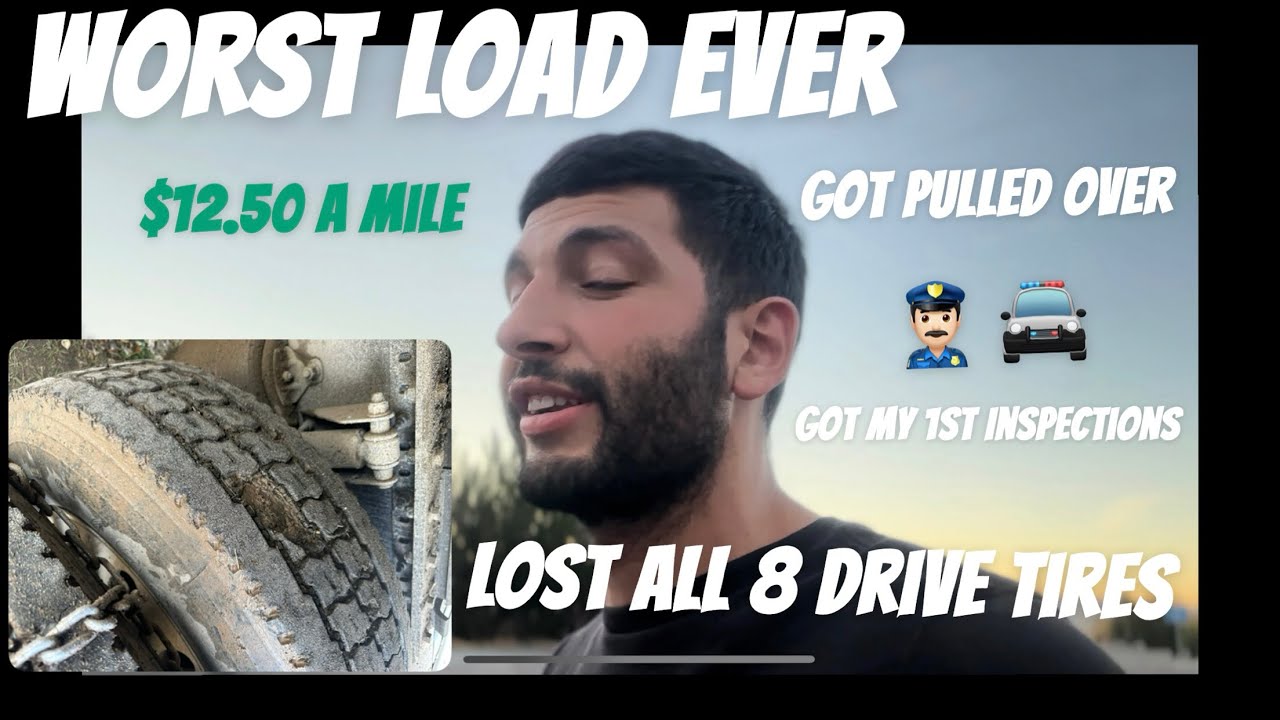 WORST LOAD EVER MIDDLE OF NOWHERE LOST ALL 8 DRIVE TIRES, GOT PULLED OVER AND INSPECTED.