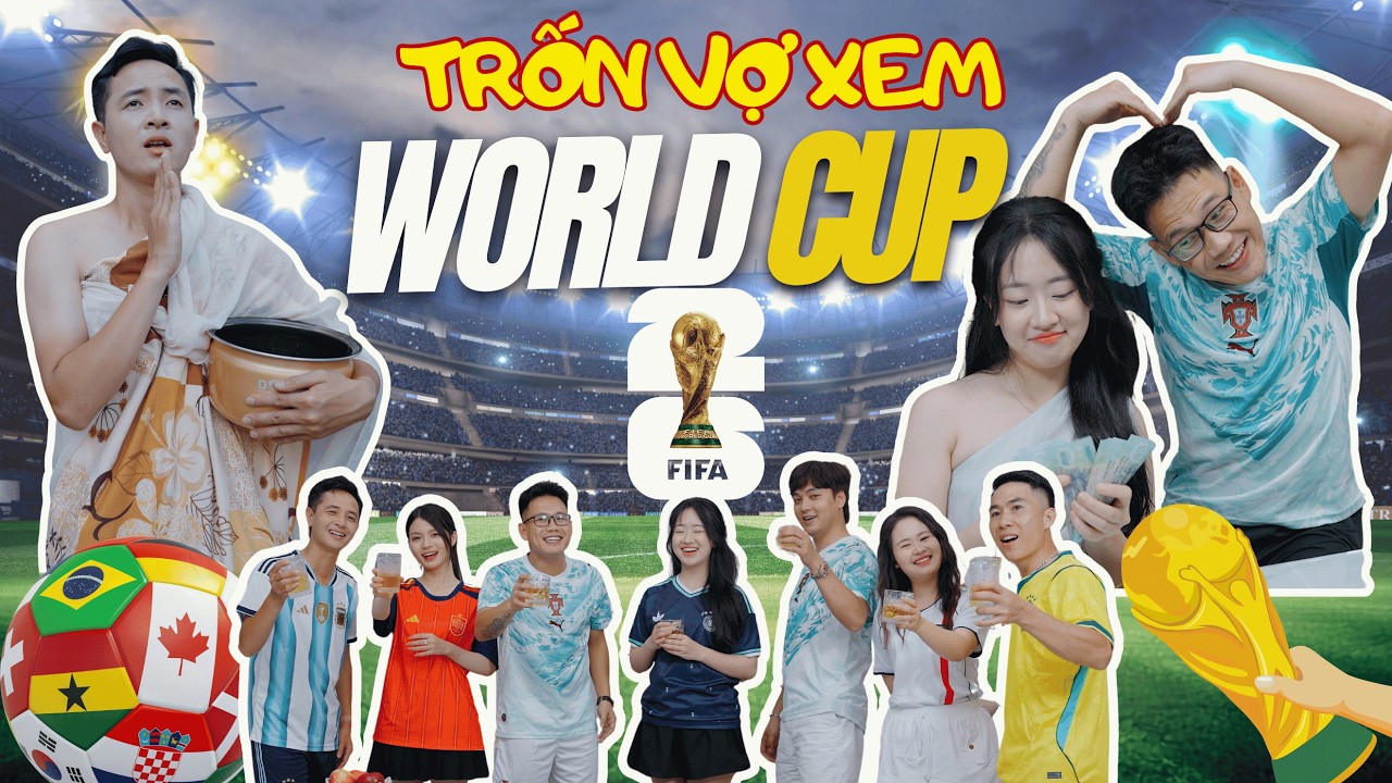 TRỐN VỢ XEM WORLD CUP - SAI LẦM CỦA ANH PARODY - THẢO LEE, THI&Ecirc;N NH&Acirc;N ĐỨC, CHIẾN9C|PT ENTERTAINMENT