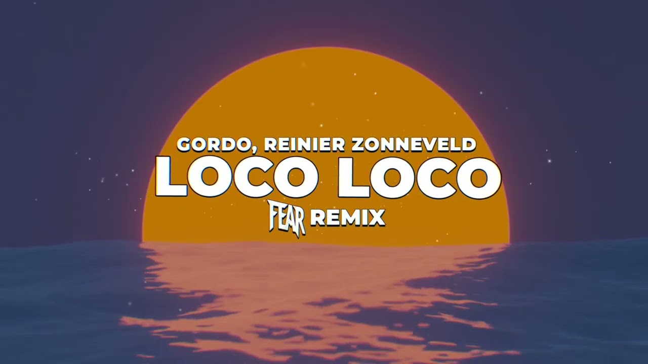 GORDO x Reinier Zonneveld - Loco Loco (FEAR REMIX)