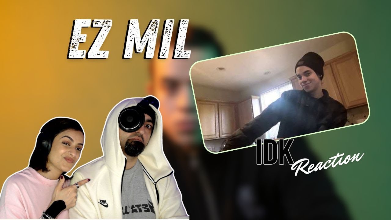 EZ MIL - IDK | Reaction.. LOVE that flow!!🔥🔥
