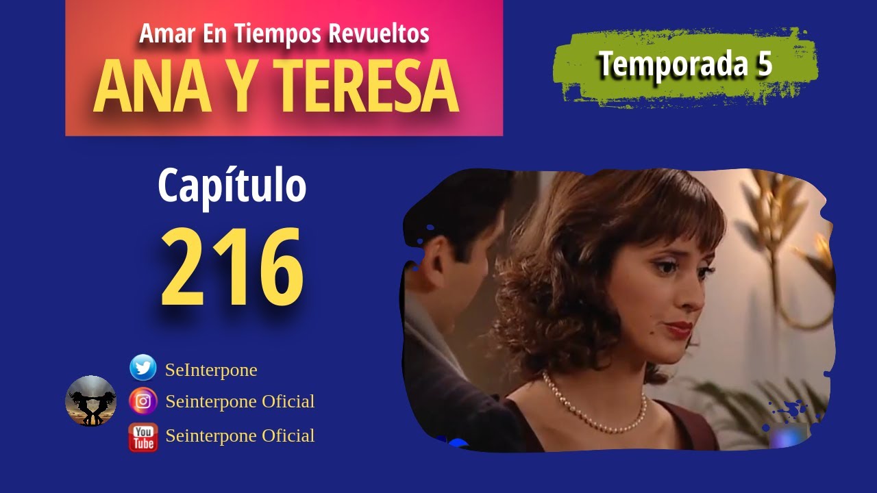 216.- Ana y Teresa. #AmarEnTiemposRevuelt­os | TEMPORADA 5