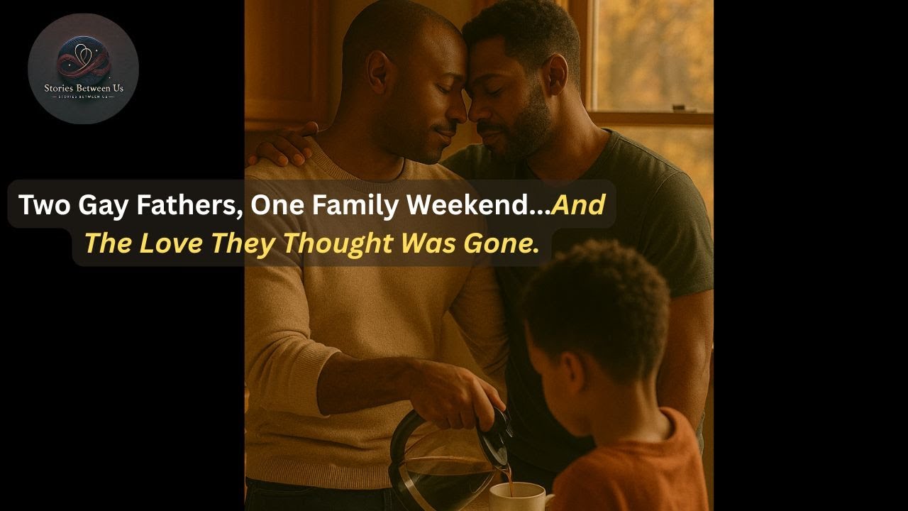 Two Gay Fathers, One Weekend...And The Love They Thought Was Gone