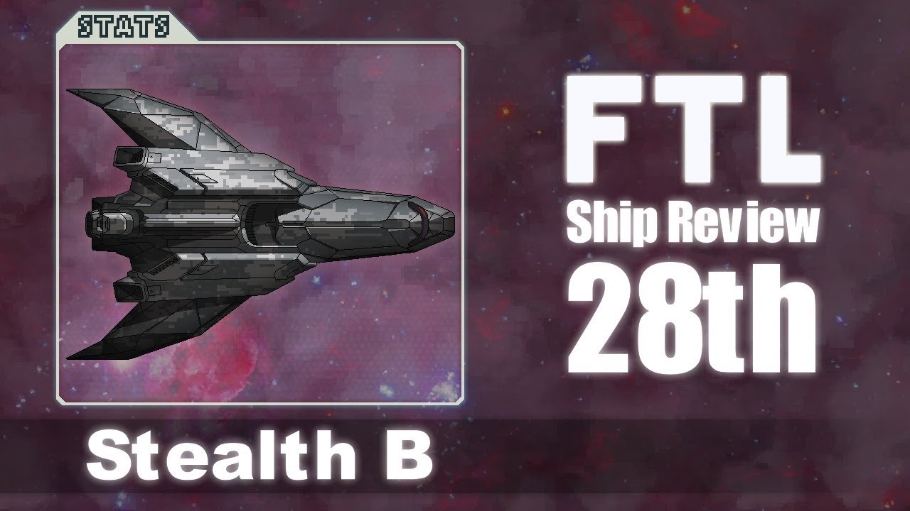 FTL Ship Reviews: 28th - The Stealth B