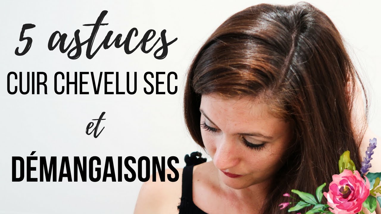 ⚠CUIR CHEVELU SEC, démangeaisons et pellicules : 5 conseils soins