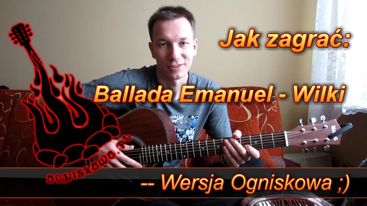 Jak zagrać: Ballada Emanuel - Wilki. Wersja Ogniskowa :)