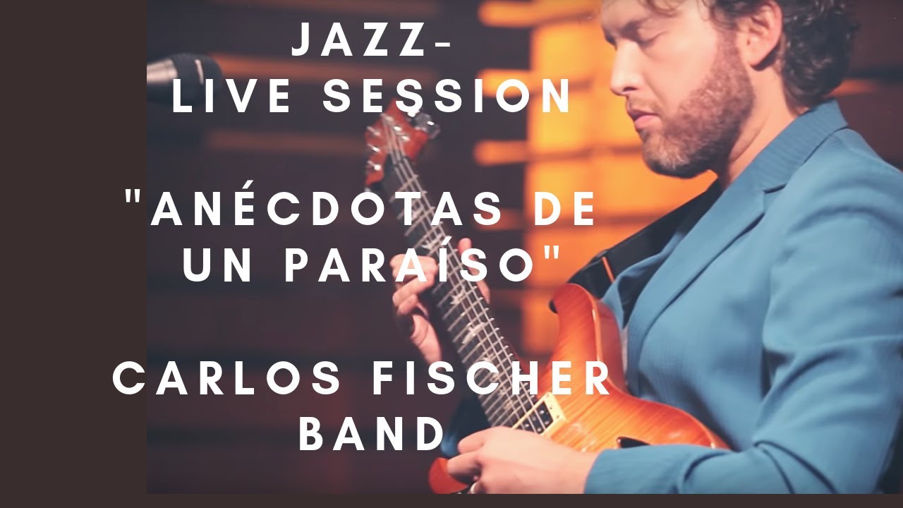 Carlos Fischer Band - Anécdotas de un Paraíso - Live Session
