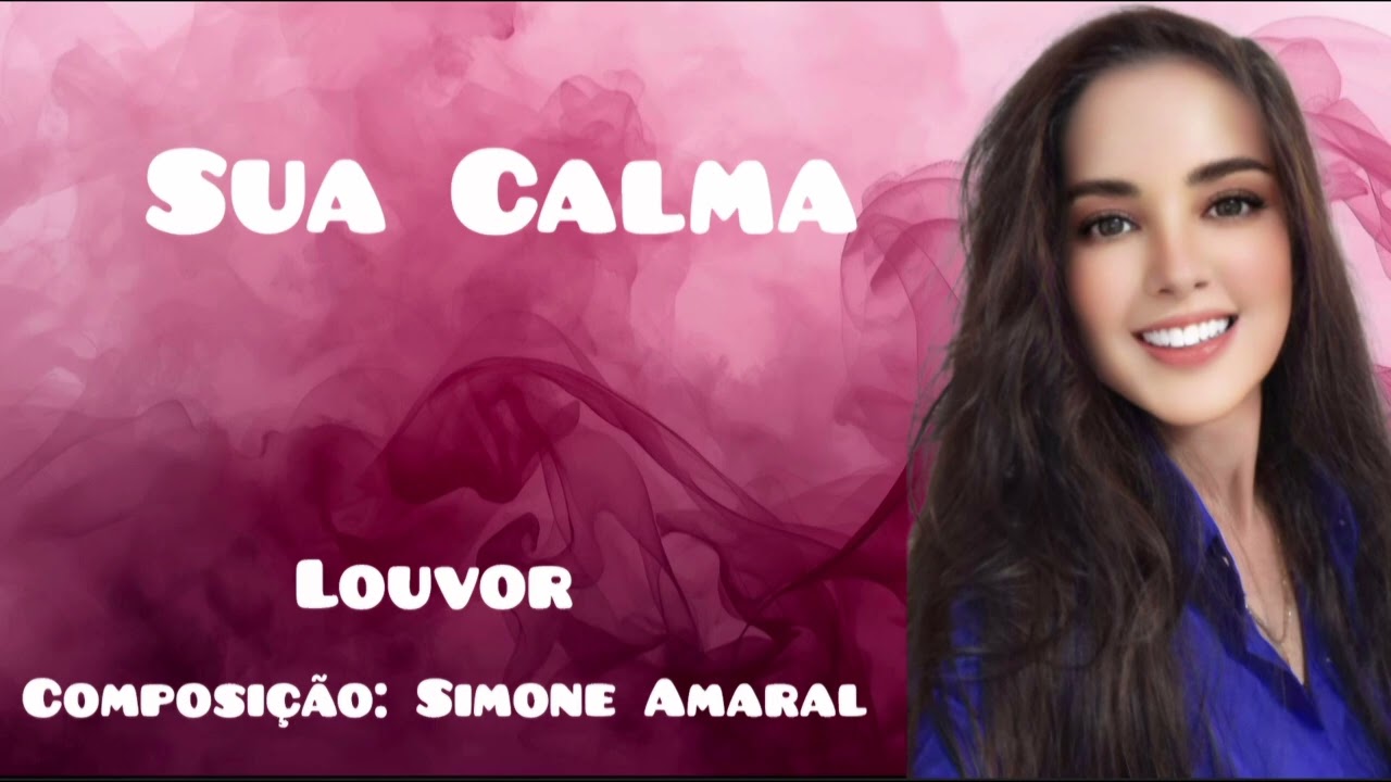 Louvor: SUA CALMA     Composição: Simone Amaral   @drasimoneamaral 