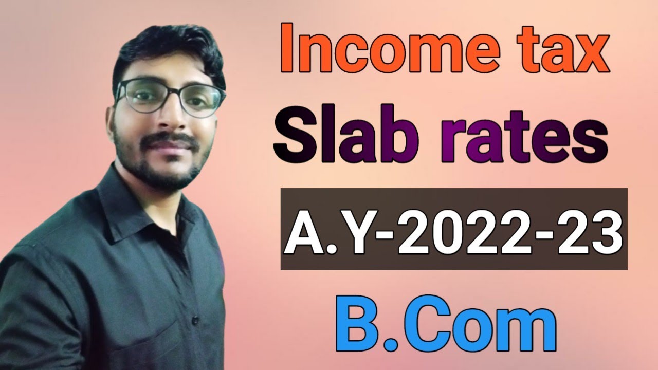 Slab Rates A.Y- 2022-23 | B. Com | Income tax | Chapter-1 | Part- 1