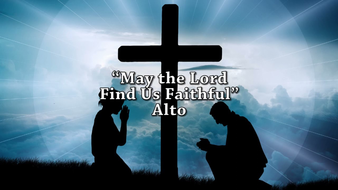 May the Lord Find Us Faithful - Alto
