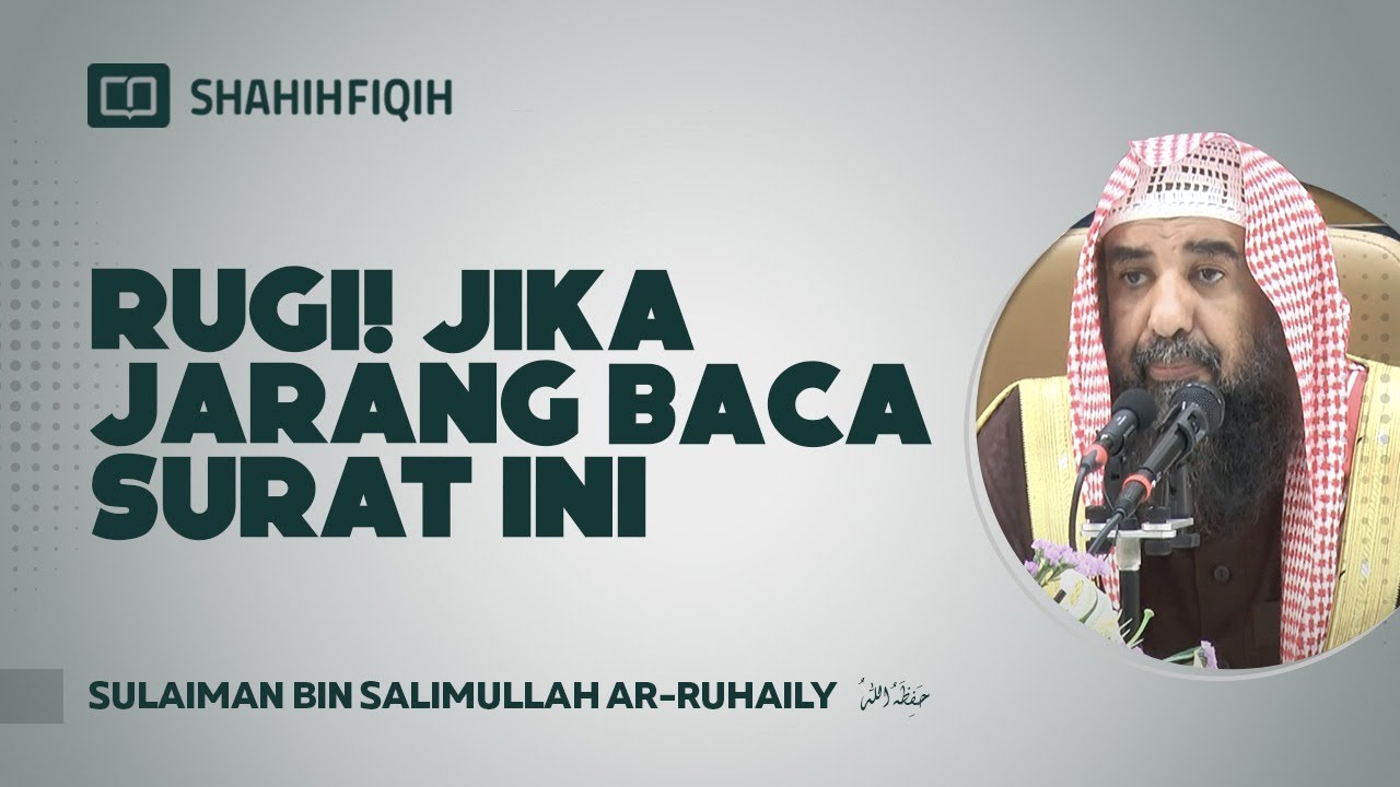 Rugi! Jika Jarang Baca Surat ini - Syaikh Sulaiman bin Salimullah Ar-Ruhaily