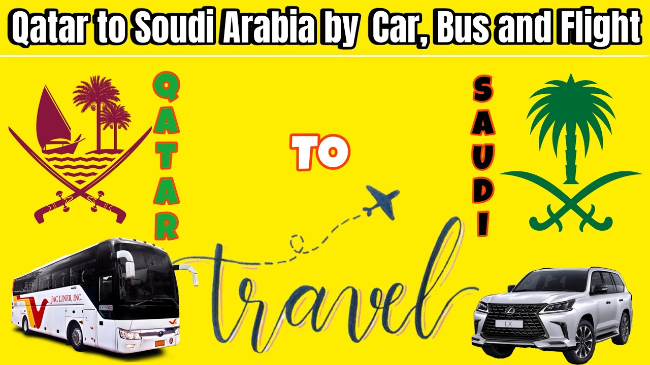 How to travel Qatar to Saudi Arabia by Car, Bus & Flight | Valid Visa