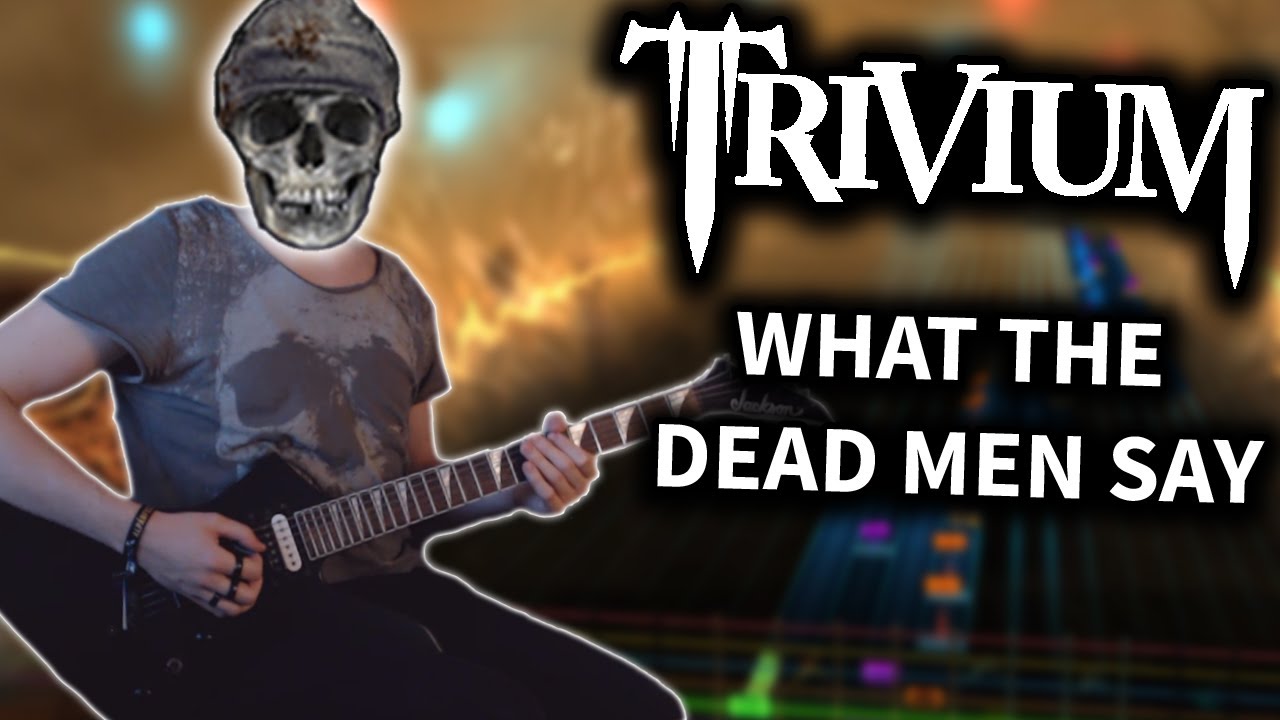 Trivium - What The Dead Men Say 98% (Rocksmith CDLC) 6 String Guitar Cover